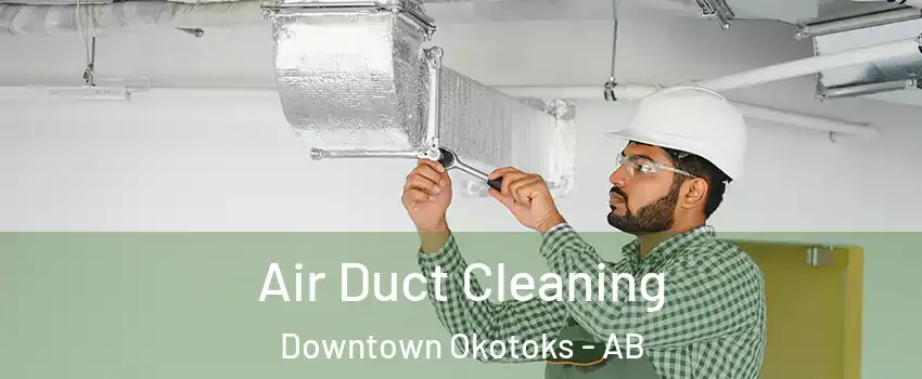  Air Duct Cleaning Downtown Okotoks - AB