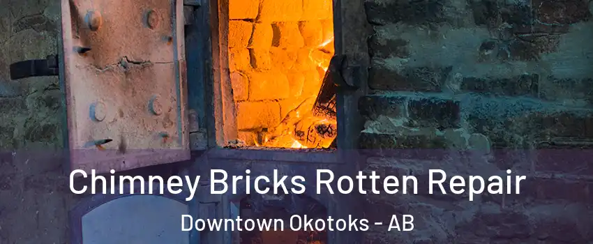  Chimney Bricks Rotten Repair Downtown Okotoks - AB