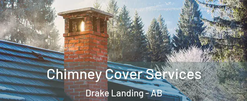  Chimney Cover Services Drake Landing - AB
