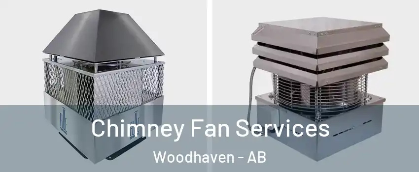  Chimney Fan Services Woodhaven - AB