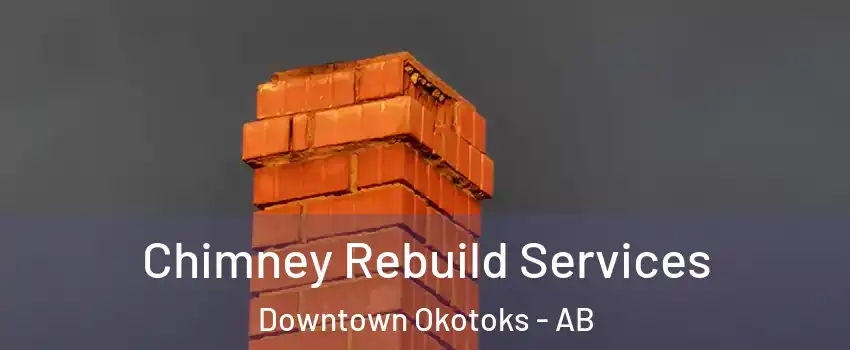  Chimney Rebuild Services Downtown Okotoks - AB