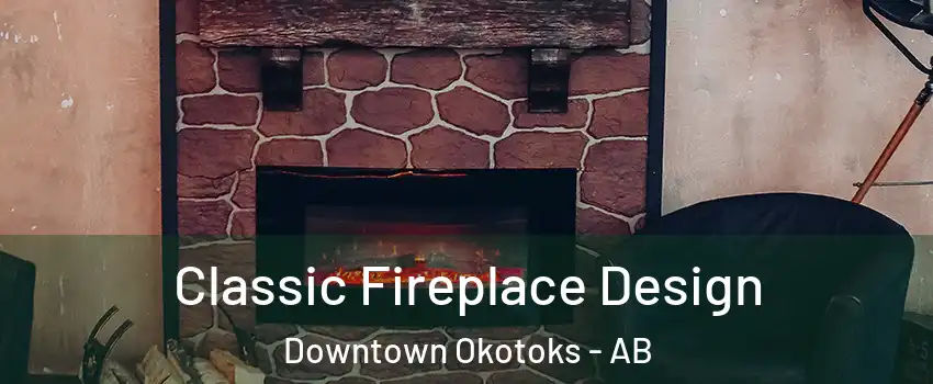  Classic Fireplace Design Downtown Okotoks - AB