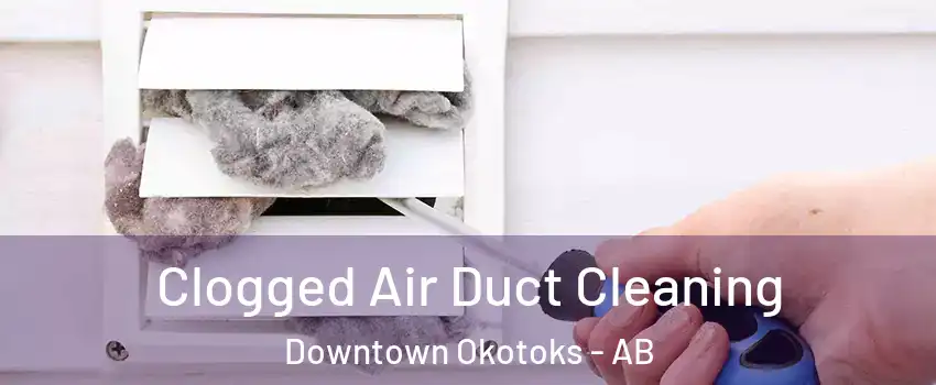  Clogged Air Duct Cleaning Downtown Okotoks - AB