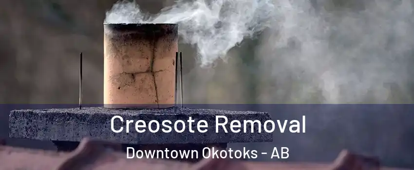  Creosote Removal Downtown Okotoks - AB