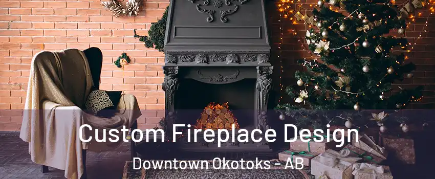  Custom Fireplace Design Downtown Okotoks - AB