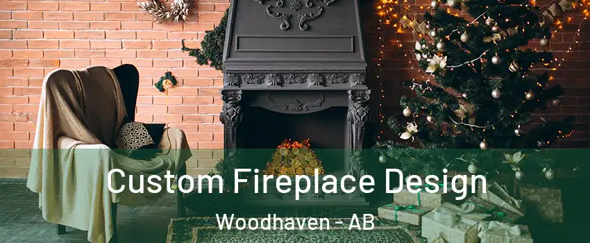  Custom Fireplace Design Woodhaven - AB