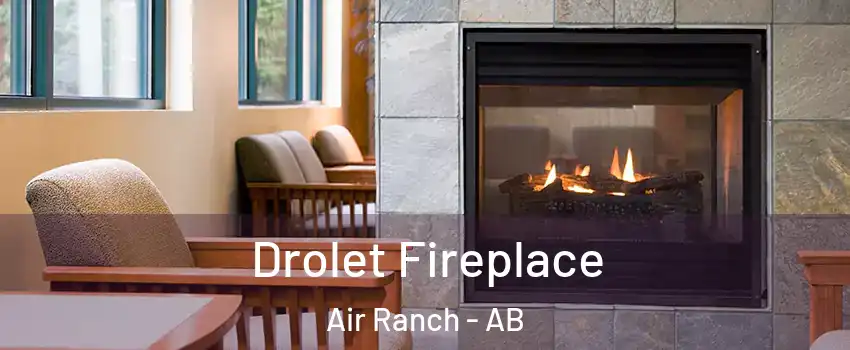  Drolet Fireplace Air Ranch - AB