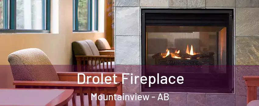 Drolet Fireplace Mountainview - AB