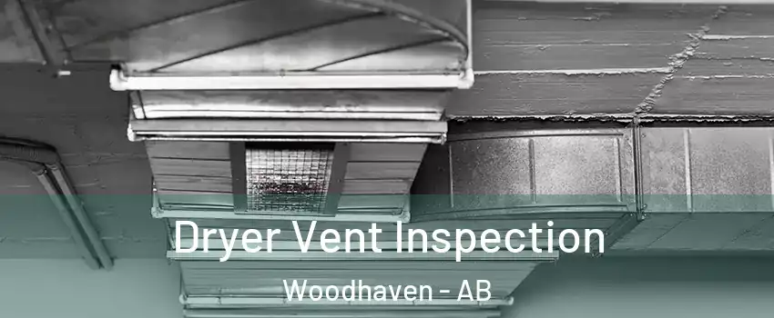  Dryer Vent Inspection Woodhaven - AB
