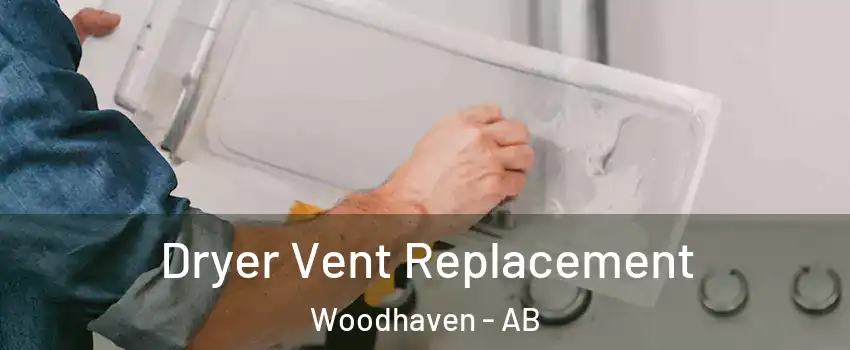  Dryer Vent Replacement Woodhaven - AB