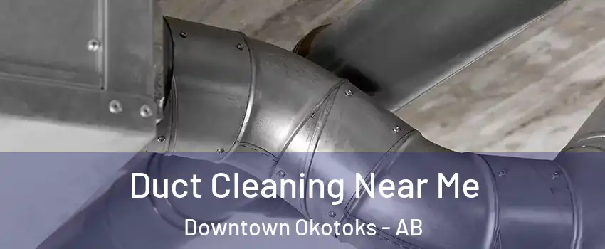 Duct Cleaning Near Me Downtown Okotoks - AB