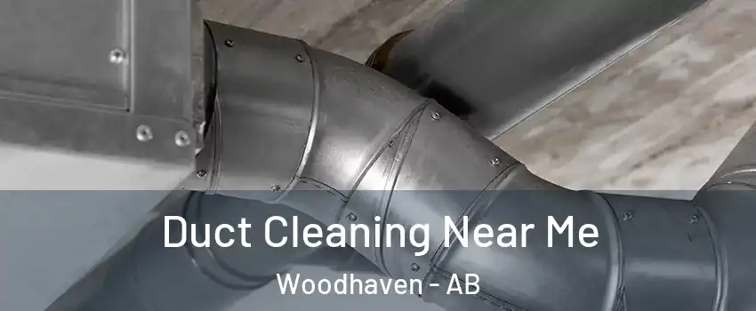  Duct Cleaning Near Me Woodhaven - AB