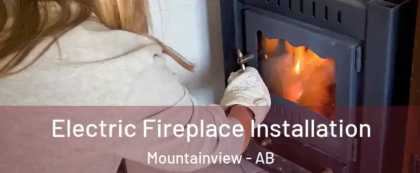  Electric Fireplace Installation Mountainview - AB