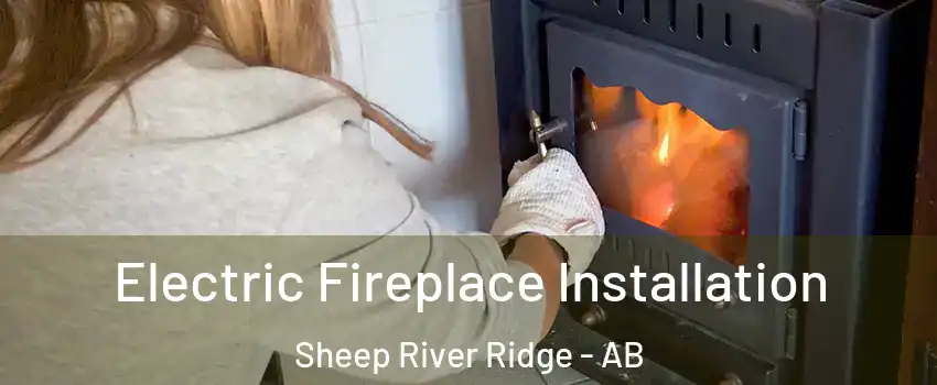  Electric Fireplace Installation Sheep River Ridge - AB