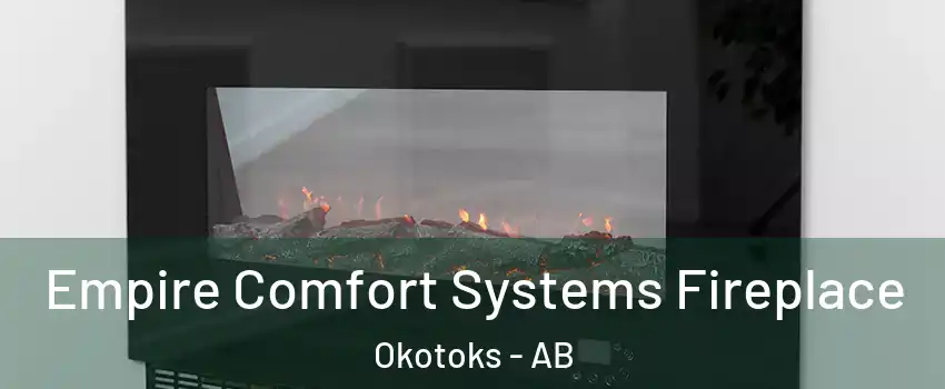 Empire Comfort Systems Fireplace Okotoks - AB