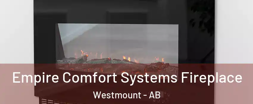 Empire Comfort Systems Fireplace Westmount - AB