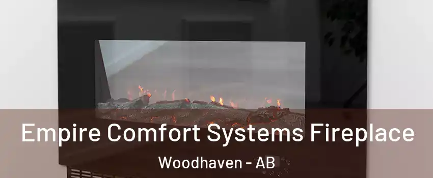 Empire Comfort Systems Fireplace Woodhaven - AB