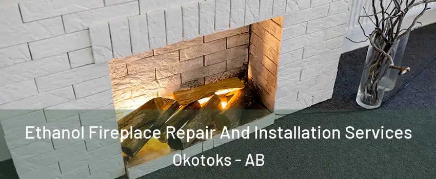  Ethanol Fireplace Repair And Installation Services Okotoks - AB