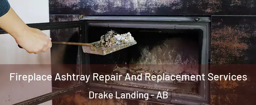  Fireplace Ashtray Repair And Replacement Services Drake Landing - AB