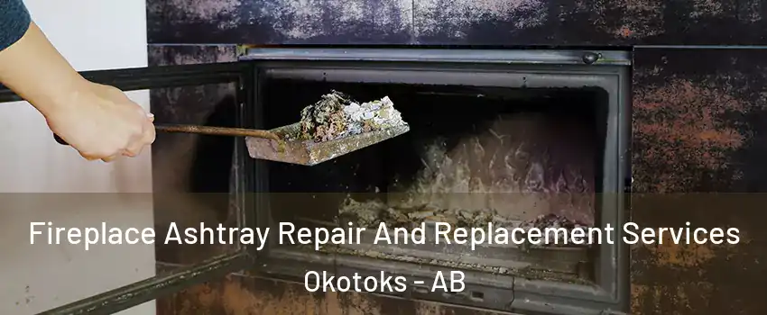  Fireplace Ashtray Repair And Replacement Services Okotoks - AB