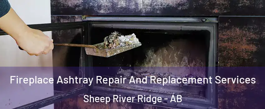  Fireplace Ashtray Repair And Replacement Services Sheep River Ridge - AB