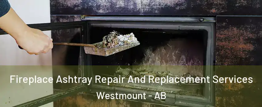  Fireplace Ashtray Repair And Replacement Services Westmount - AB