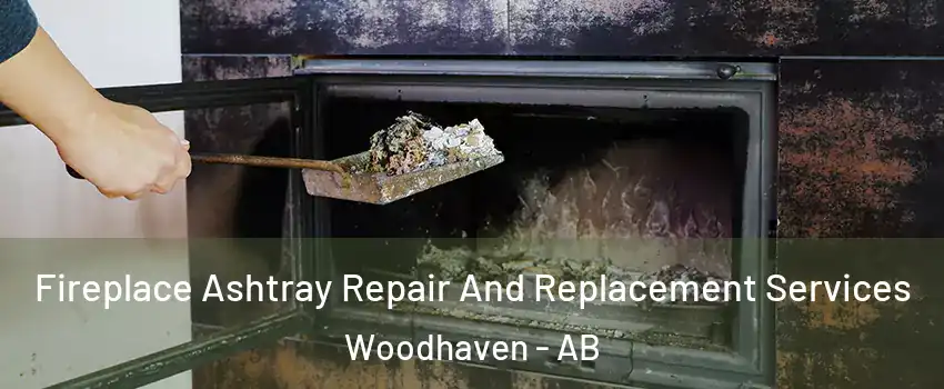  Fireplace Ashtray Repair And Replacement Services Woodhaven - AB