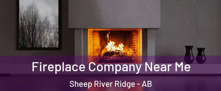  Fireplace Company Near Me Sheep River Ridge - AB