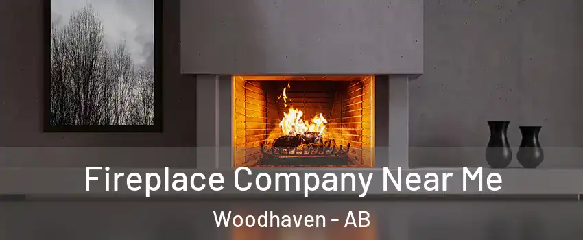  Fireplace Company Near Me Woodhaven - AB