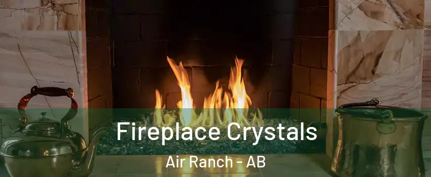  Fireplace Crystals Air Ranch - AB