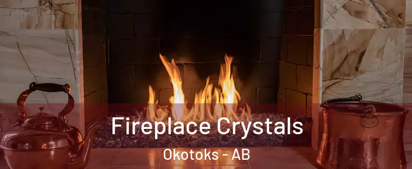  Fireplace Crystals Okotoks - AB