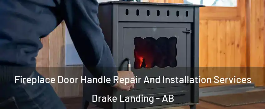  Fireplace Door Handle Repair And Installation Services Drake Landing - AB
