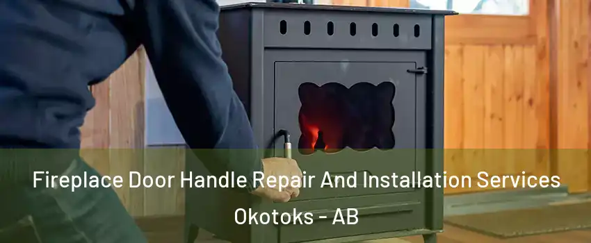  Fireplace Door Handle Repair And Installation Services Okotoks - AB