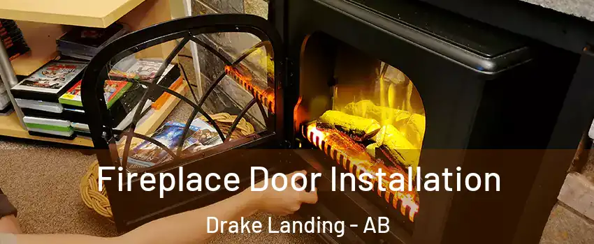  Fireplace Door Installation Drake Landing - AB