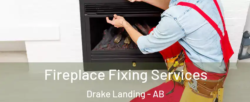  Fireplace Fixing Services Drake Landing - AB
