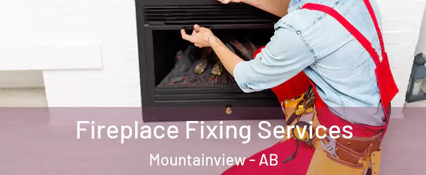  Fireplace Fixing Services Mountainview - AB