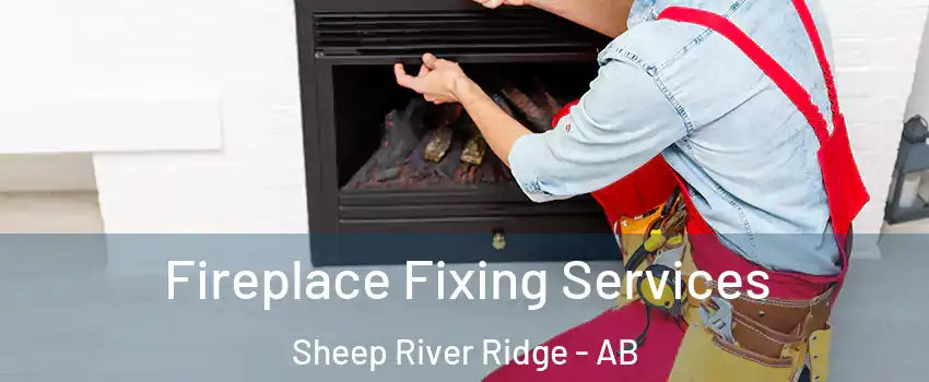  Fireplace Fixing Services Sheep River Ridge - AB