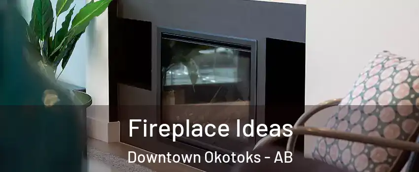  Fireplace Ideas Downtown Okotoks - AB