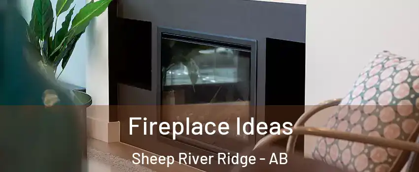  Fireplace Ideas Sheep River Ridge - AB