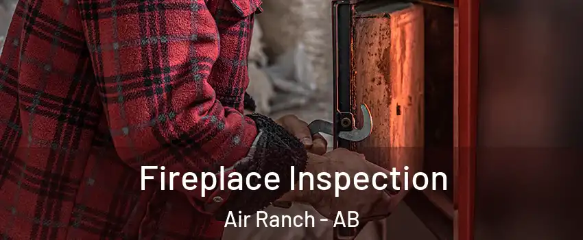  Fireplace Inspection Air Ranch - AB