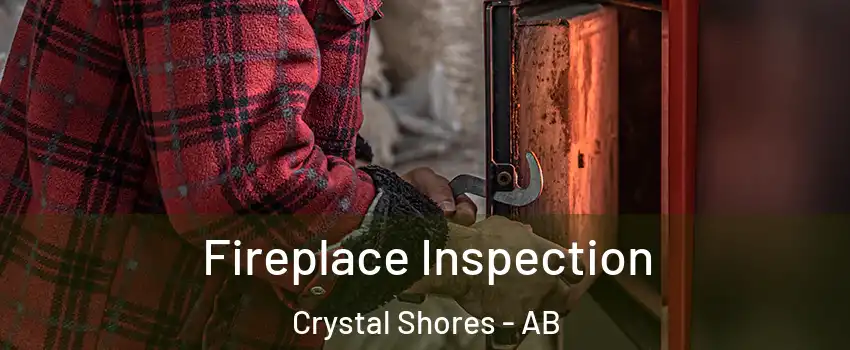  Fireplace Inspection Crystal Shores - AB