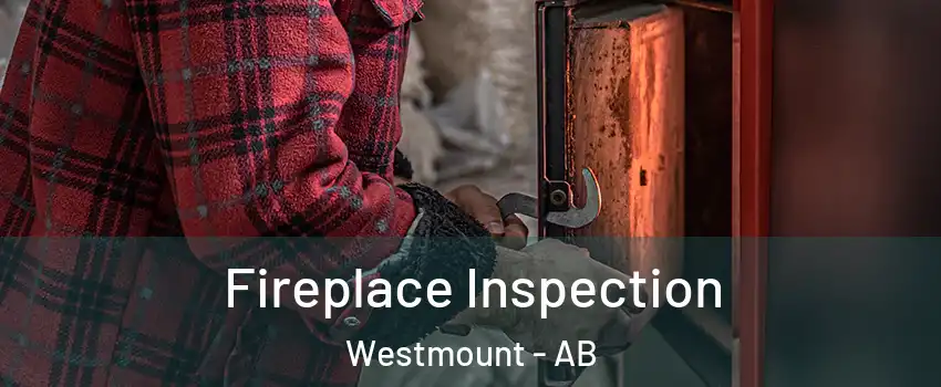  Fireplace Inspection Westmount - AB