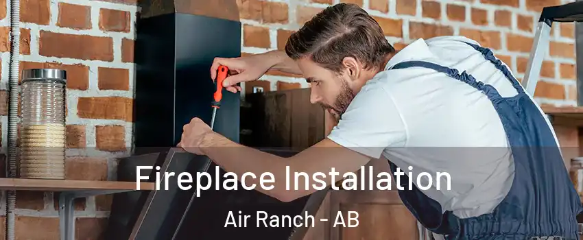  Fireplace Installation Air Ranch - AB