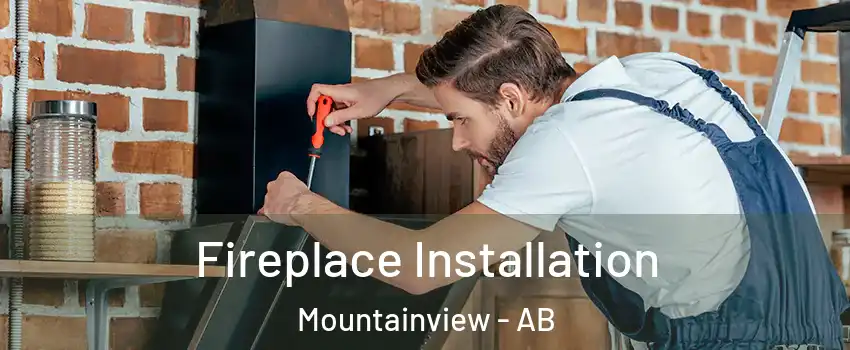  Fireplace Installation Mountainview - AB
