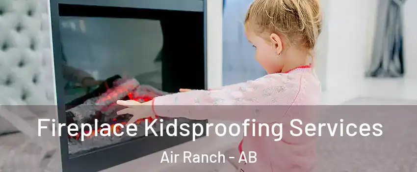  Fireplace Kidsproofing Services Air Ranch - AB