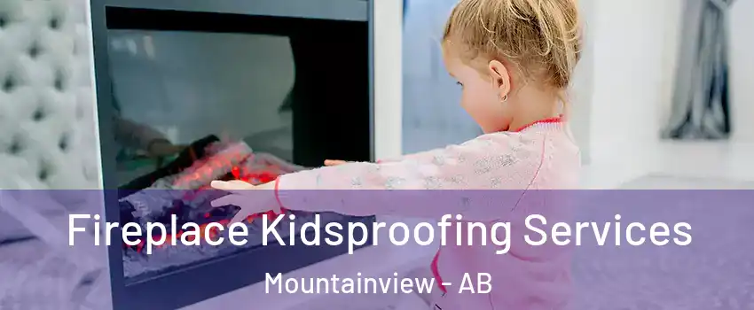  Fireplace Kidsproofing Services Mountainview - AB