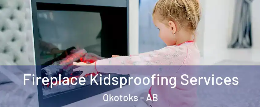  Fireplace Kidsproofing Services Okotoks - AB