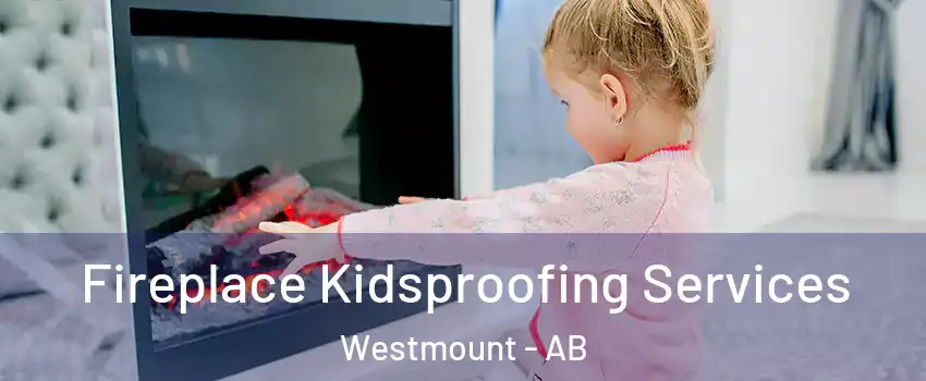  Fireplace Kidsproofing Services Westmount - AB