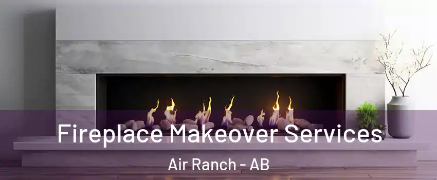 Fireplace Makeover Services Air Ranch - AB