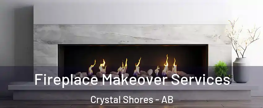 Fireplace Makeover Services Crystal Shores - AB